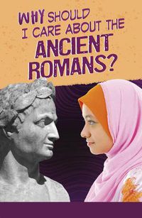 Cover image for Why Should I Care About the Ancient Romans?