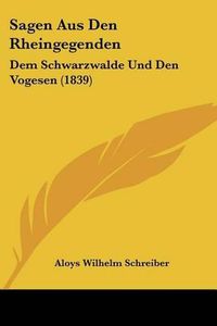 Cover image for Sagen Aus Den Rheingegenden: Dem Schwarzwalde Und Den Vogesen (1839)