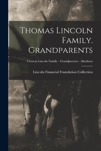 Cover image for Thomas Lincoln Family. Grandparents; Thomas Lincoln Family - Grandparents - Abraham