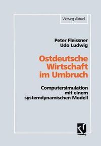 Cover image for Ostdeutsche Wirtschaft Im Umbruch: Computersimulation Mit Einem Systemdynamischen Modell