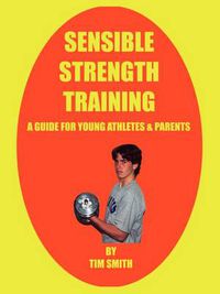 Cover image for Sensible Strength Training: A Guide for Young Athletes & Parents