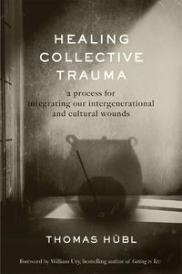 Cover image for Healing Collective Trauma: A Process for Integrating Our Intergenerational and Cultural Wounds