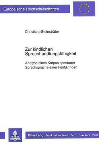 Cover image for Zur Kindlichen Sprechhandlungsfaehigkeit: Analyse Eines Korpus Spontaner Sprechsprache Einer Fuenfjaehrigen