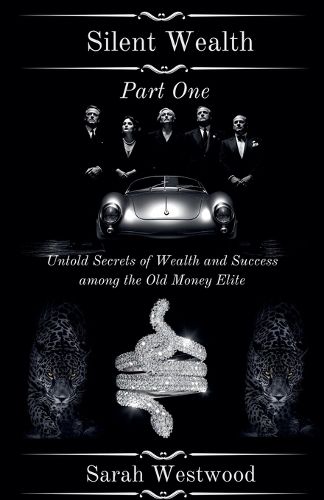 Cover image for Silent Wealth Untold Secrets of Wealth and Success Among the Old Money Elite, Part One