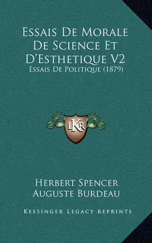 Essais de Morale de Science Et D'Esthetique V2: Essais de Politique (1879)