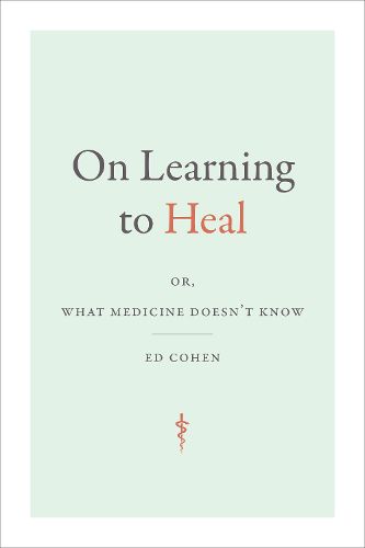Cover image for On Learning to Heal: or, What Medicine Doesn't Know