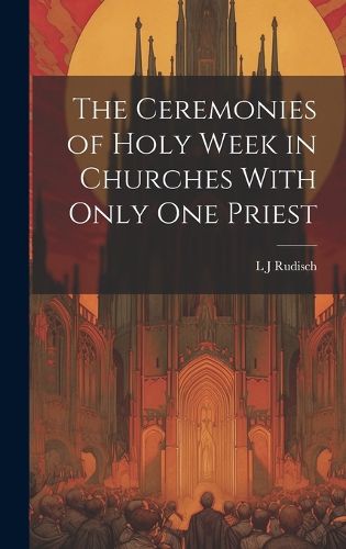 Cover image for The Ceremonies of Holy Week in Churches With Only one Priest