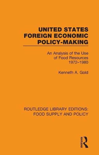 United States Foreign Economic Policy-Making: An Analysis of the Use of Food Resources 1972-1980