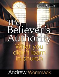 Cover image for The Believer's Authority Study Guide: What You Didn't Learn in Church