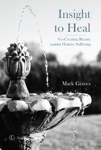 Cover image for Insight to Heal: Co-Creating Beauty amidst Human Suffering