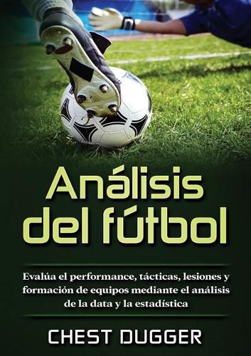 Analisis del futbol: Evalua el performance, tacticas, lesiones y formacion de equipos mediante el analisis de la data y la estadistica