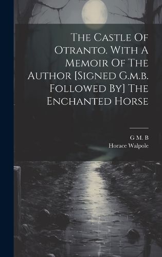 Cover image for The Castle Of Otranto. With A Memoir Of The Author [signed G.m.b. Followed By] The Enchanted Horse