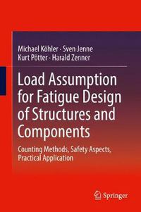 Cover image for Load Assumption for Fatigue Design of Structures and Components: Counting Methods, Safety Aspects, Practical Application