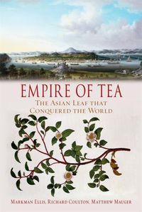 Cover image for Empire of Tea: The Asian Leaf that Conquered the World