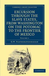 Cover image for Excursion through the Slave States, from Washington on the Potomac to the Frontier of Mexico: With Sketches of Popular Manners and Geological Notices