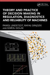 Cover image for Theory and Practice of Decision Making in Regulation, Diagnostics and Reliability of Machines