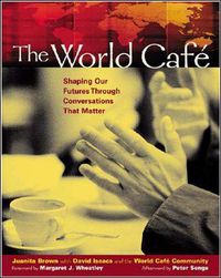 Cover image for The World Cafe: Shaping Our Futures Through Conversations That Matter