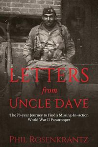 Cover image for Letters from Uncle Dave: The 73-year Journey to Find a Missing-In-Action World War II Paratrooper