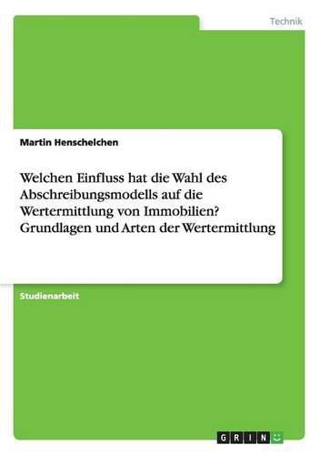 Cover image for Welchen Einfluss hat die Wahl des Abschreibungsmodells auf die Wertermittlung von Immobilien? Grundlagen und Arten der Wertermittlung