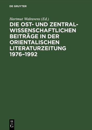 Cover image for Die Ost- Und Zentralasienwissenschaftlichen Beitraege in Der Orientalistischen Literaturzeitung 1976-1992: Bibliographie Und Register