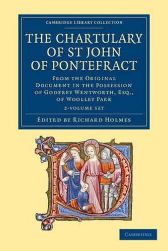 The Chartulary of St John of Pontefract 2 Volume Set: From the Original Document in the Possession of Godfrey Wentworth, Esq., of Woolley Park