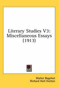 Cover image for Literary Studies V3: Miscellaneous Essays (1913)