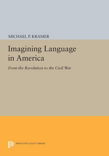 Cover image for Imagining Language in America: From the Revolution to the Civil War