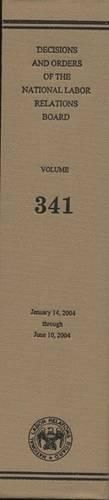 Cover image for Decisions and Orders of the National Labor Relations Board, V. 341: January 14, 2004, Through June 10, 2004