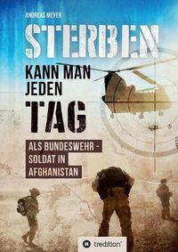 Cover image for Sterben kann man jeden Tag: Als Bundeswehrsoldat in Afghanistan