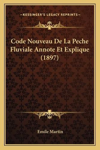 Code Nouveau de La Peche Fluviale Annote Et Explique (1897)