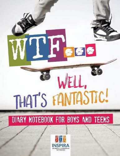 Cover image for WTF...Well, That's Fantastic! Diary Notebook for Boys and Teens