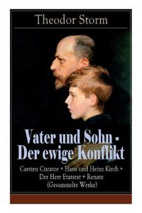 Cover image for Vater und Sohn - Der ewige Konflikt: Carsten Curator + Hans und Heinz Kirch + Der Herr Etatsrat + Renate (Gesammelte Werke): Zusammenstoss der Generationen