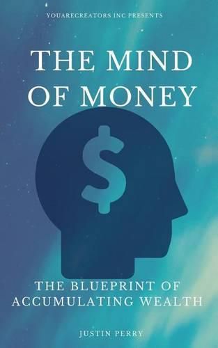 Cover image for The Mind Of Money: The Blueprint Of Accumulating Wealth