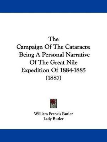 Cover image for The Campaign of the Cataracts: Being a Personal Narrative of the Great Nile Expedition of 1884-1885 (1887)