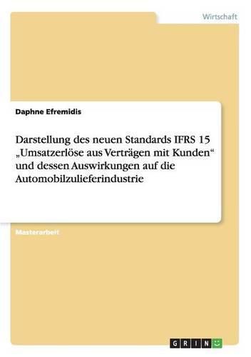 Cover image for Darstellung des neuen Standards IFRS 15  Umsatzerloese aus Vertragen mit Kunden und dessen Auswirkungen auf die Automobilzulieferindustrie