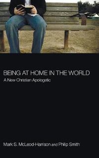 Cover image for Being at Home in the World: A New Christian Apologetic