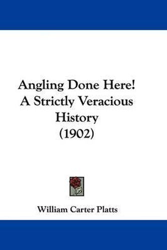 Cover image for Angling Done Here! a Strictly Veracious History (1902)