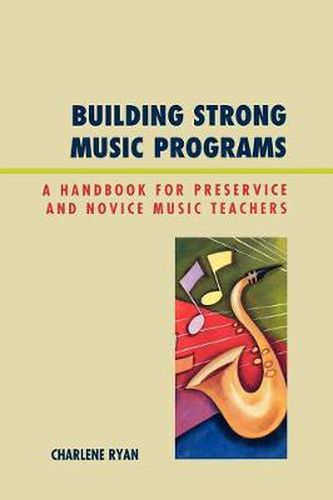 Cover image for Building Strong Music Programs: A Handbook for Preservice and Novice Music Teachers