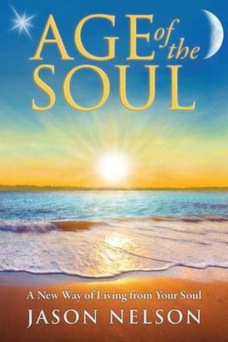 Cover image for Age of the Soul: a New Way of Living from Your Soul