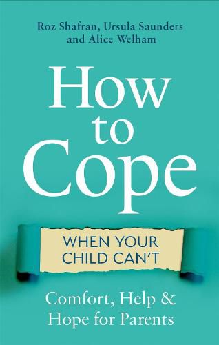 Cover image for How to Cope When Your Child Can't: Comfort, Help and Hope for Parents