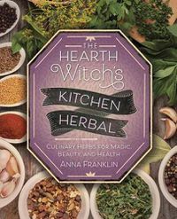 Cover image for The Hearth Witch's Kitchen Herbal: Culinary Herbs for Magic, Beauty, and Health