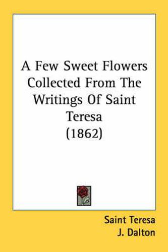 Cover image for A Few Sweet Flowers Collected from the Writings of Saint Teresa (1862)