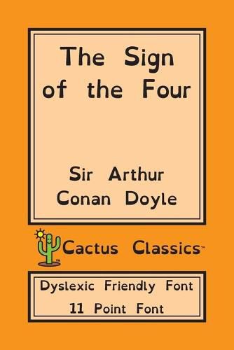 Cover image for The Sign of the Four (Cactus Classics Dyslexic Friendly Font): 11 Point Font; Dyslexia Edition; OpenDyslexic