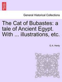 Cover image for The Cat of Bubastes: A Tale of Ancient Egypt. with ... Illustrations, Etc.