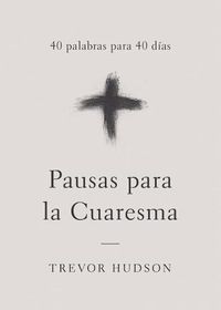 Cover image for Pausas para la Cuaresma: 40 palabras para 40 dias
