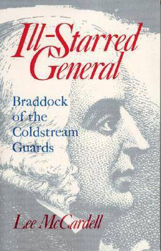 Cover image for Ill Starred General: Braddock of the Coldstream Guards