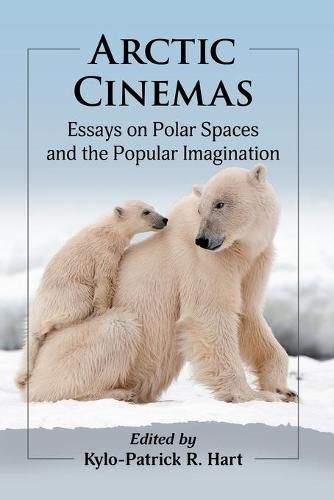 Cover image for Arctic Cinemas: Essays on Polar Spaces and the Popular Imagination