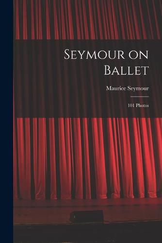 Cover image for Seymour on Ballet; 101 Photos
