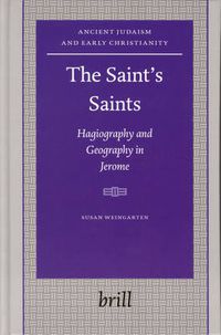 Cover image for The Saint's Saints: Hagiography and Geography in Jerome