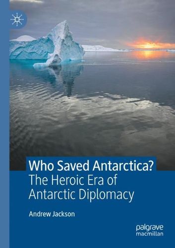Cover image for Who Saved Antarctica?: The Heroic Era of Antarctic Diplomacy